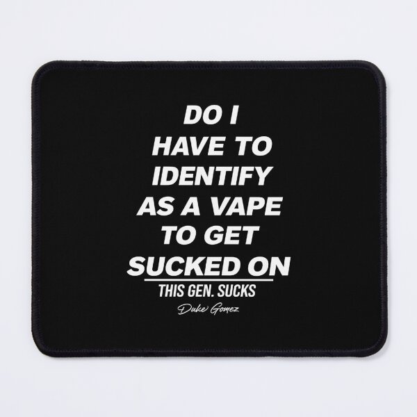 Item preview, Do I Have To Identify As A Vape To Get Sucked On designed and sold by DexertimaArt.