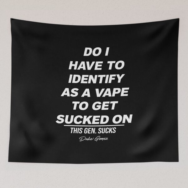 Item preview, Do I Have To Identify As A Vape To Get Sucked On designed and sold by DexertimaArt.