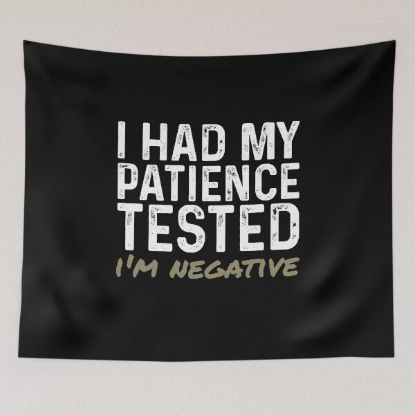 Item preview, I had my patience tested I'm negative designed and sold by rioferdee.