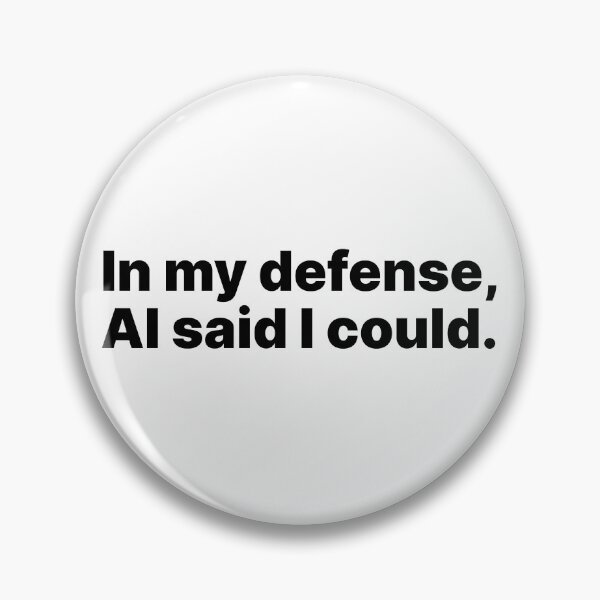 Item preview, In my defense, AI said I could | Black text designed and sold by ThingsOnTees.