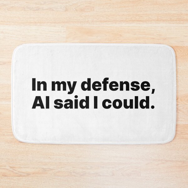 Item preview, In my defense, AI said I could | Black text designed and sold by ThingsOnTees.