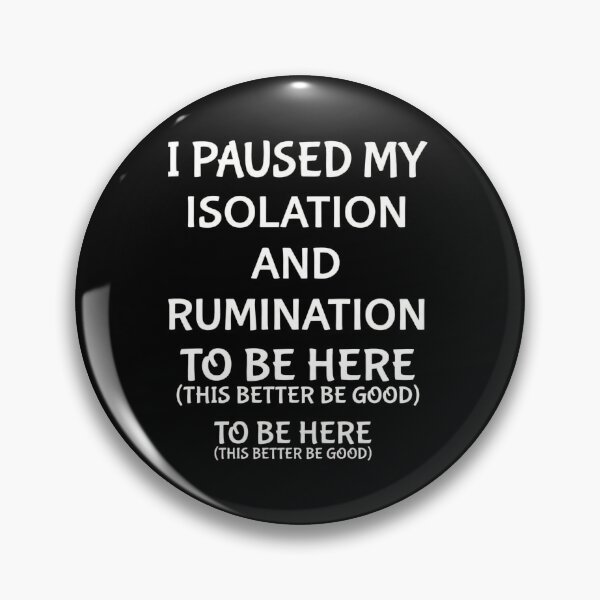 Item preview, I Paused My Isolation And Rumination To Be Here - Funny Introvert Meme designed and sold by AMICO77.