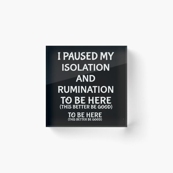 Item preview, I Paused My Isolation And Rumination To Be Here - Funny Introvert Meme designed and sold by AMICO77.