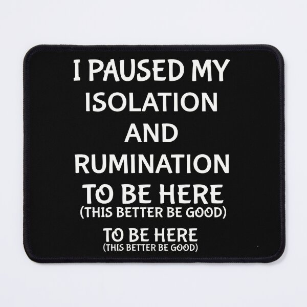 Item preview, I Paused My Isolation And Rumination To Be Here - Funny Introvert Meme designed and sold by AMICO77.