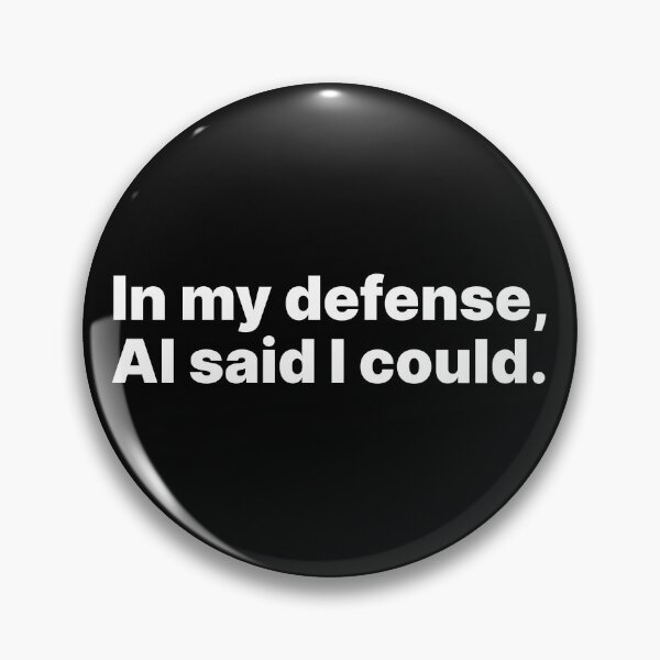 Item preview, In my defense, AI said I could | White text designed and sold by ThingsOnTees.