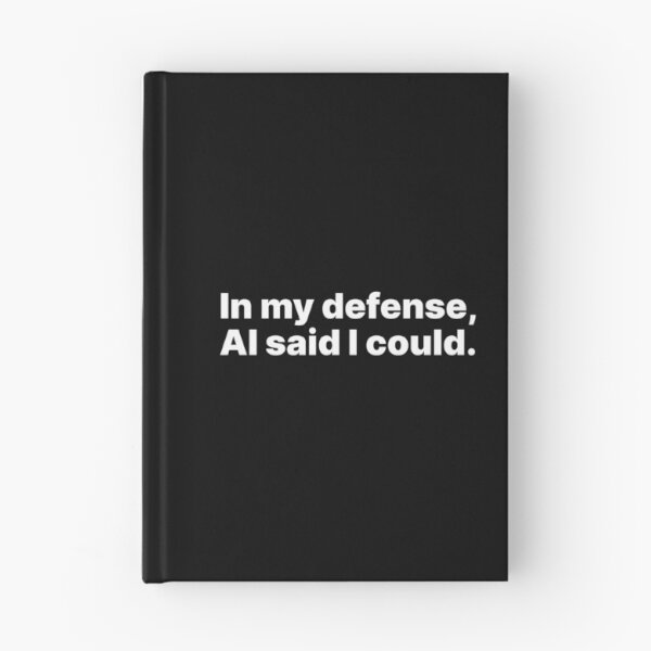 Item preview, In my defense, AI said I could | White text designed and sold by ThingsOnTees.