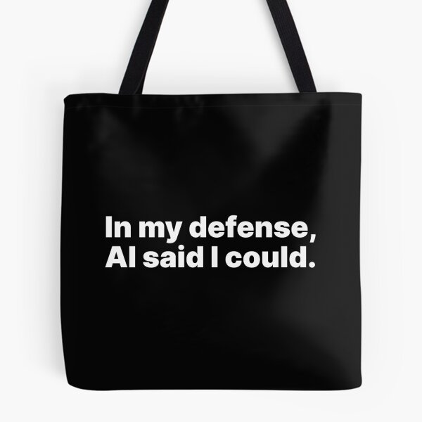 Item preview, In my defense, AI said I could | White text designed and sold by ThingsOnTees.