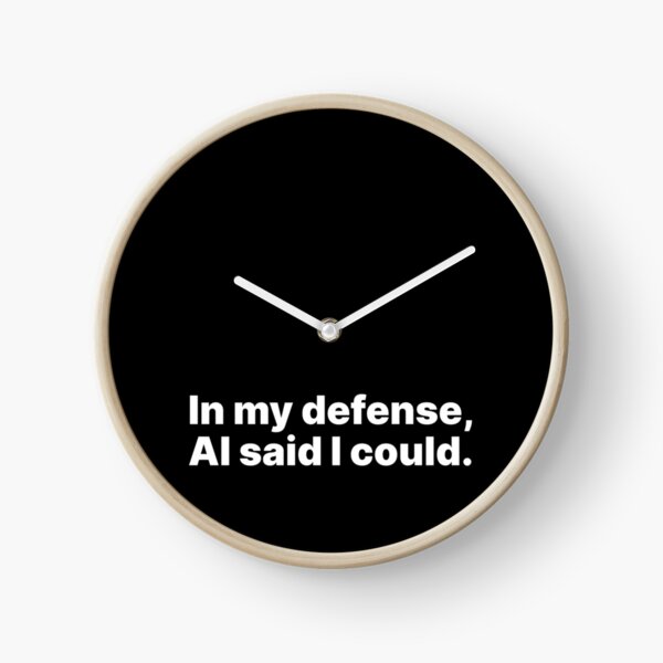 Item preview, In my defense, AI said I could | White text designed and sold by ThingsOnTees.