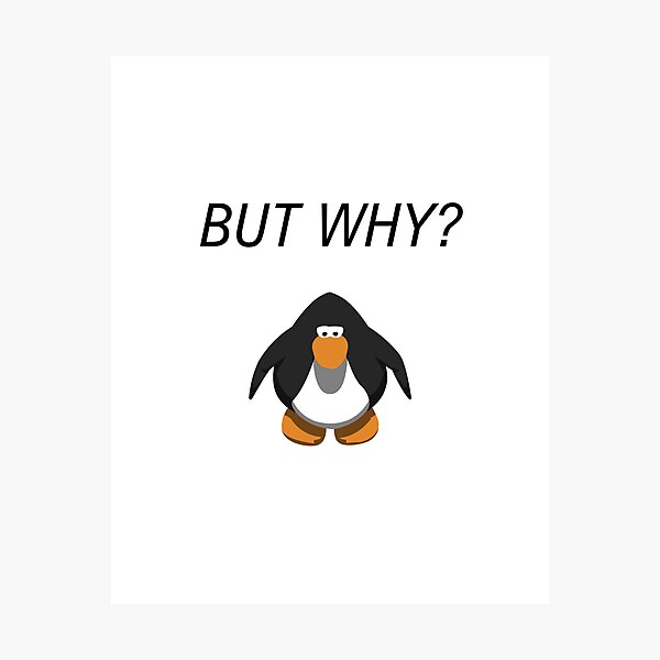 Item preview, But Why Penguin Meme But Club Penguin designed and sold by nikkihistory.