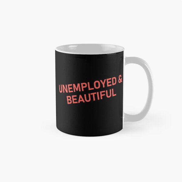 Item preview, Unemployed & Beautiful - Funny Ironic Slogan designed and sold by AMICO77.