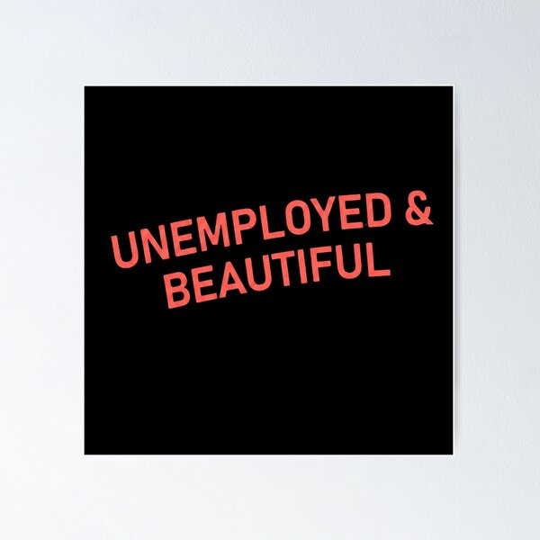 Item preview, Unemployed & Beautiful - Funny Ironic Slogan designed and sold by AMICO77.