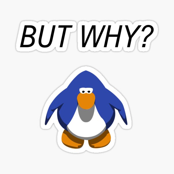 Item preview, But Why Penguin Meme But Club Penguin designed and sold by nikkihistory.