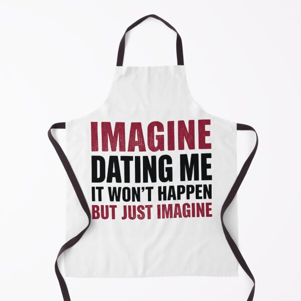 Item preview, Imagine Dating Me It Won't Happen But Just Imagine designed and sold by AMICO77.