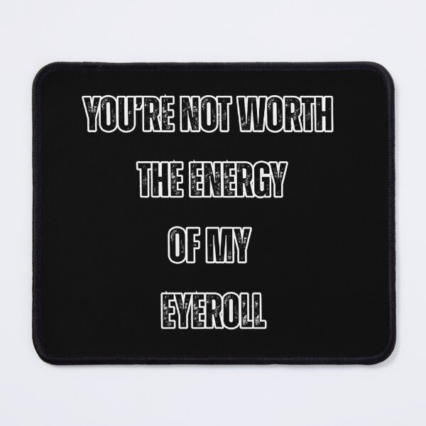 Item preview, You're not worth the energy of my eyeroll designed and sold by Tragedyshop.