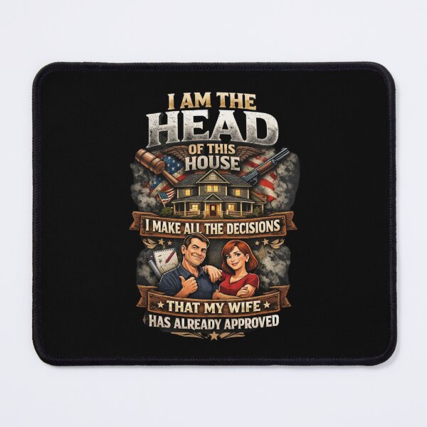 Item preview, I am the head of this house. I make all the decisions that my wife has already approved designed and sold by Pirate-Coast.