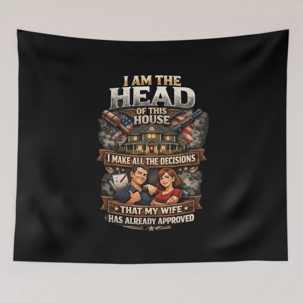 Item preview, I am the head of this house. I make all the decisions that my wife has already approved designed and sold by Pirate-Coast.