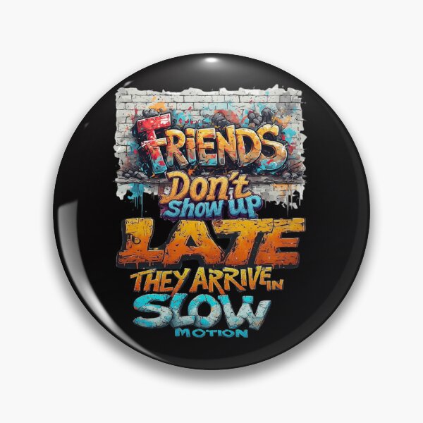 Item preview, Friends don't show up late, they arrive in slow motion designed and sold by Pirate-Coast.