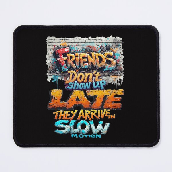 Item preview, Friends don't show up late, they arrive in slow motion designed and sold by Pirate-Coast.