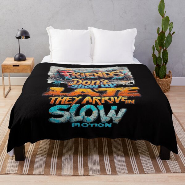 Item preview, Friends don't show up late, they arrive in slow motion designed and sold by Pirate-Coast.