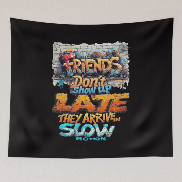 Item preview, Friends don't show up late, they arrive in slow motion designed and sold by Pirate-Coast.