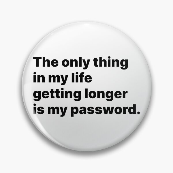 Item preview, The only thing in my life getting longer is my password | Black text designed and sold by ThingsOnTees.