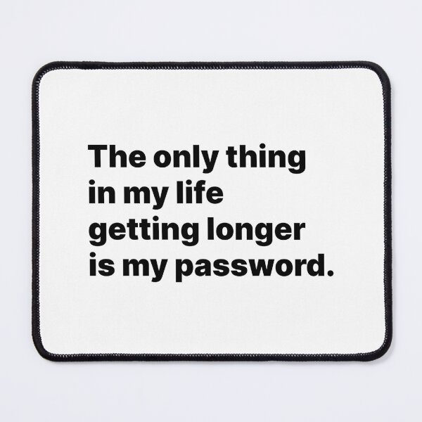 Item preview, The only thing in my life getting longer is my password | Black text designed and sold by ThingsOnTees.
