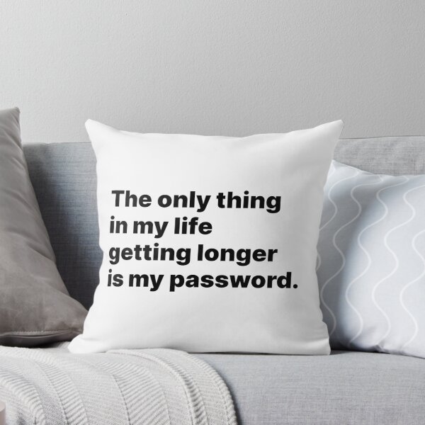 Item preview, The only thing in my life getting longer is my password | Black text designed and sold by ThingsOnTees.