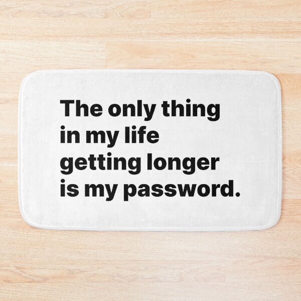 Item preview, The only thing in my life getting longer is my password | Black text designed and sold by ThingsOnTees.