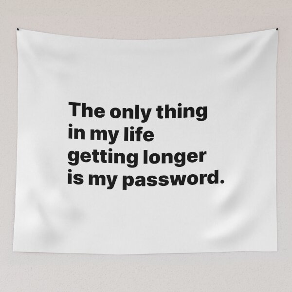 Item preview, The only thing in my life getting longer is my password | Black text designed and sold by ThingsOnTees.