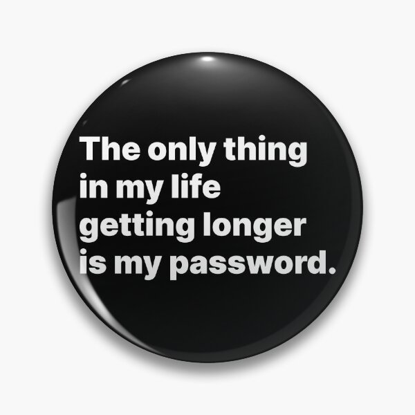 Item preview, The only thing in my life getting longer is my password | White text designed and sold by ThingsOnTees.