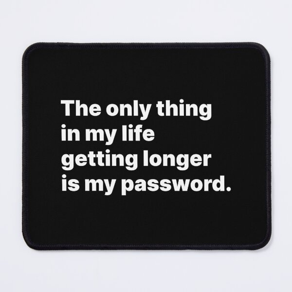 Item preview, The only thing in my life getting longer is my password | White text designed and sold by ThingsOnTees.