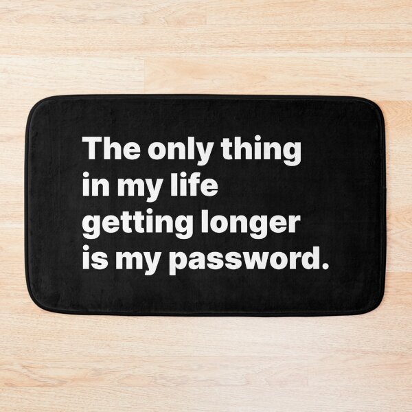 Item preview, The only thing in my life getting longer is my password | White text designed and sold by ThingsOnTees.