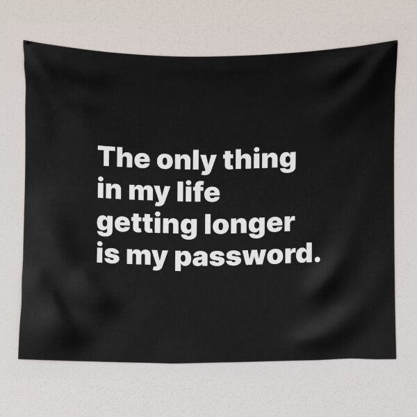 Item preview, The only thing in my life getting longer is my password | White text designed and sold by ThingsOnTees.
