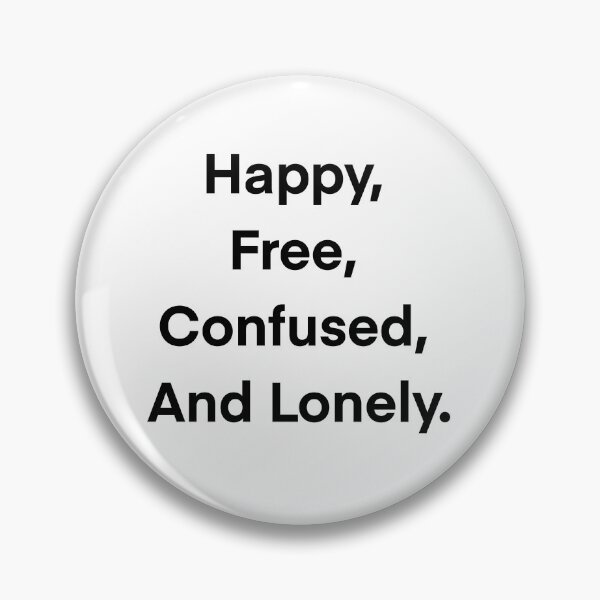 Item preview, Happy, free, confused and lonely designed and sold by popfanatic87.