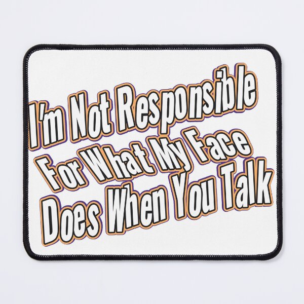 Item preview, I'm Not Responsible For What My Face Does When You Talk designed and sold by Lilja888.