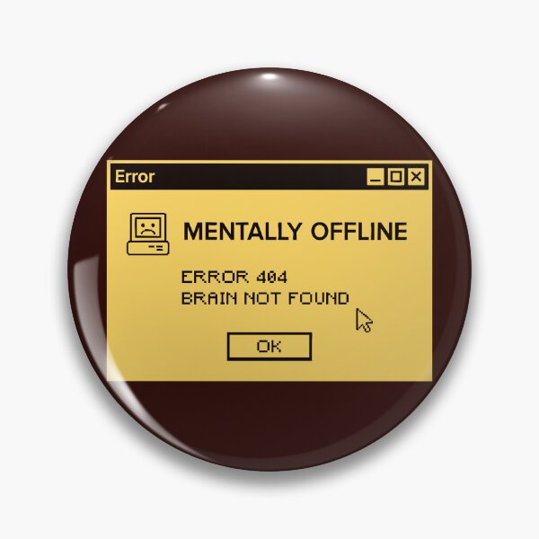 Item preview, Mentally Offline Error 404 designed and sold by CamaleonDesigns.