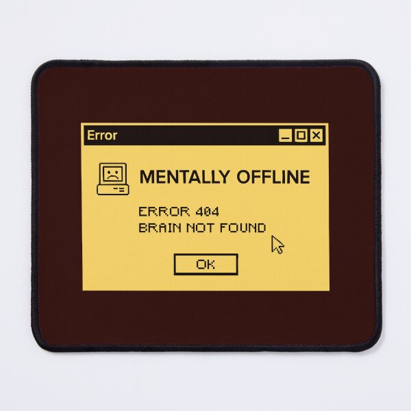 Item preview, Mentally Offline Error 404 designed and sold by CamaleonDesigns.