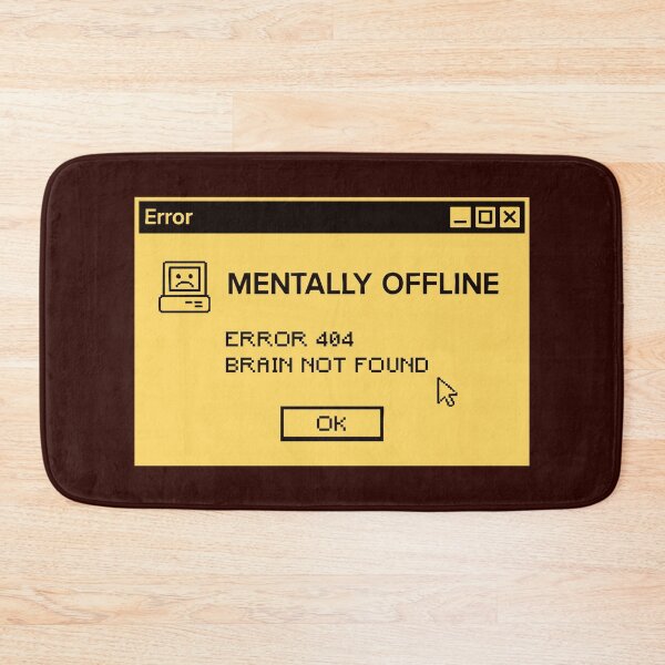 Item preview, Mentally Offline Error 404 designed and sold by CamaleonDesigns.