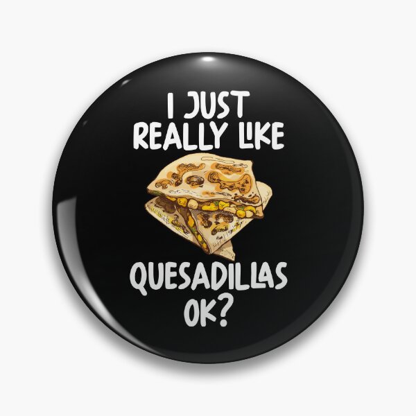 Item preview, I Just Really Like Quesadillas Ok? designed and sold by GabbyKash.
