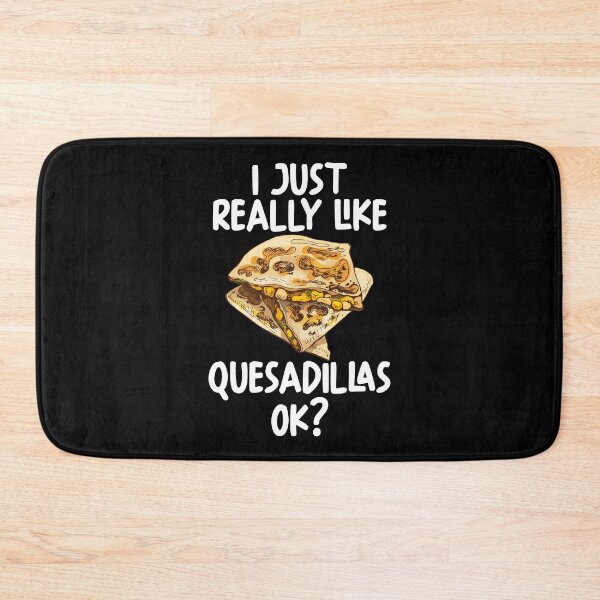 Item preview, I Just Really Like Quesadillas Ok? designed and sold by GabbyKash.