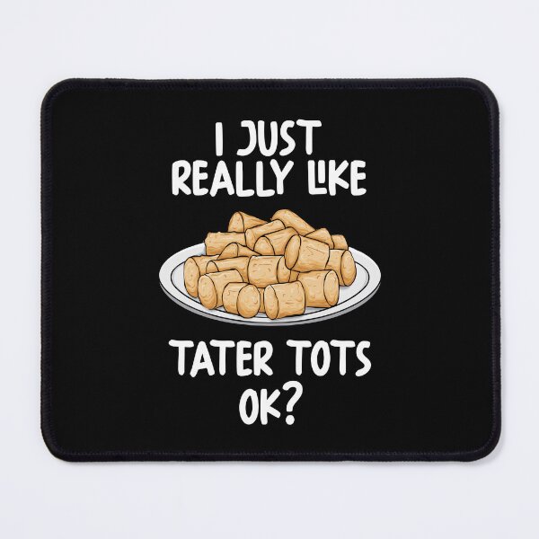 Item preview, I Just Really Like Tater Tots Ok? designed and sold by GabbyKash.