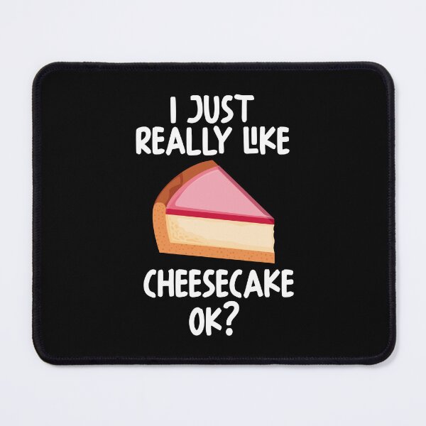 Item preview, I Just Really Like Cheesecake Ok? designed and sold by GabbyKash.