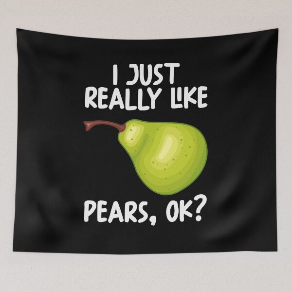 Item preview, I Just Really Like Pears Ok? designed and sold by GabbyKash.