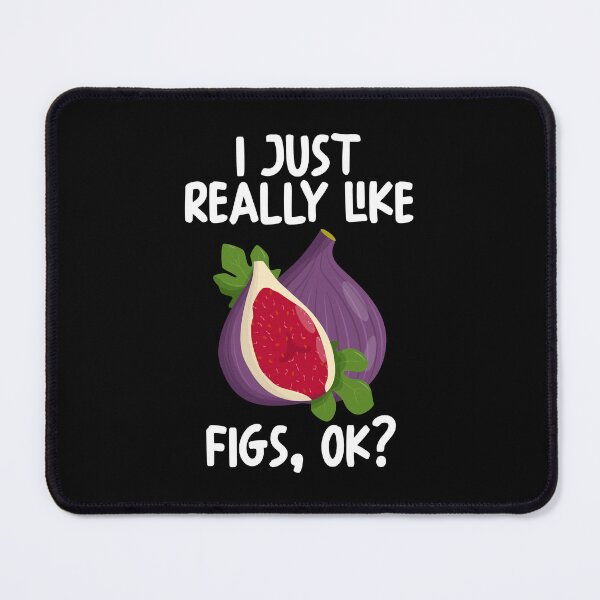Item preview, I Just Really Like Figs Ok? designed and sold by GabbyKash.