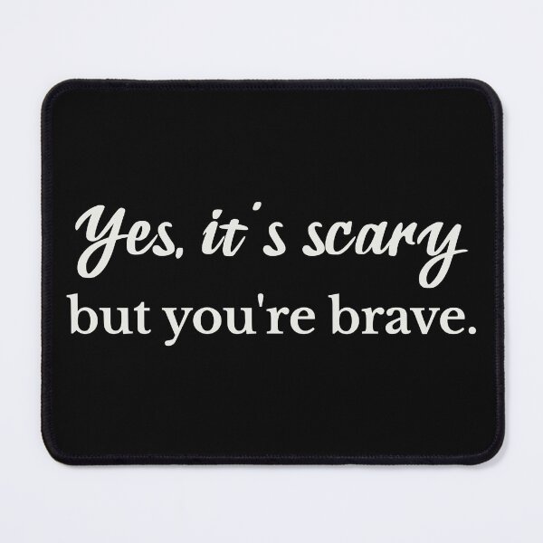 Item preview, Yes it's Scary But You're Brave designed and sold by Eh Plus Designs.