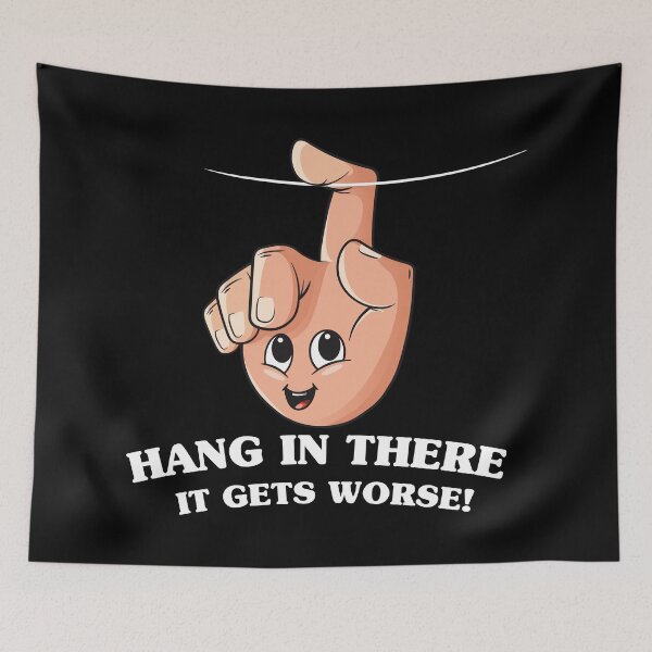 Item preview, Hang in there - it gets worse! designed and sold by messy-nessie.