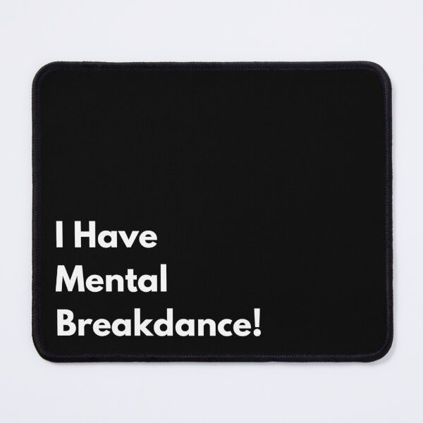 Item preview, I Have Mental Breakdance Quote T-Shirt designed and sold by BsDrip.