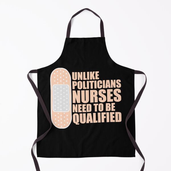 Item preview, Unlike Politicians Nurses Need To Be Qualified Nurse designed and sold by shirt-o-mat.