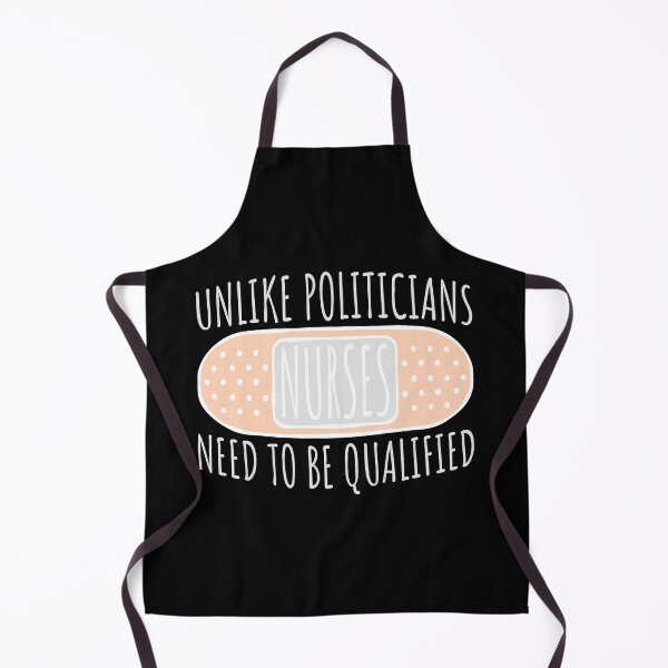 Item preview, Unlike Politicians Nurses Need To Be Qualified Nurse designed and sold by shirt-o-mat.