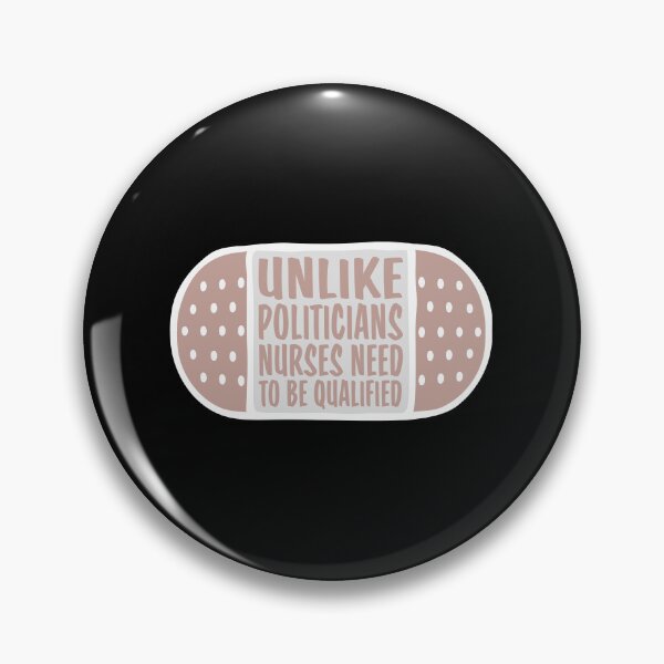 Item preview, Unlike Politicians Nurses Need To Be Qualified Nurse designed and sold by shirt-o-mat.